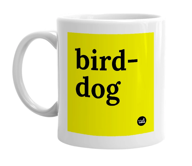 White mug with 'bird-dog' in bold black letters