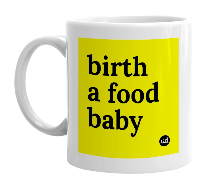 White mug with 'birth a food baby' in bold black letters