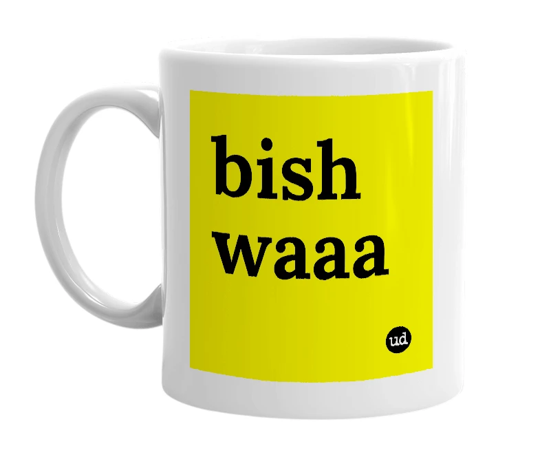 White mug with 'bish waaa' in bold black letters