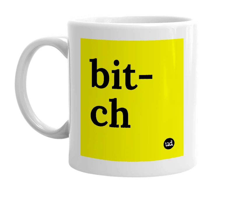 White mug with 'bit-ch' in bold black letters