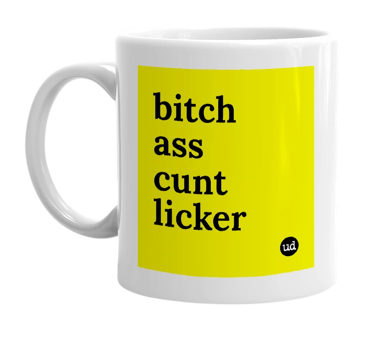 White mug with 'bitch ass cunt licker' in bold black letters