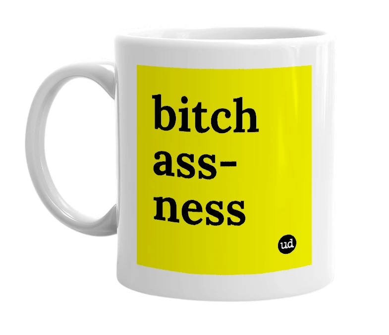 White mug with 'bitch ass-ness' in bold black letters