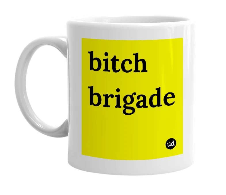 White mug with 'bitch brigade' in bold black letters