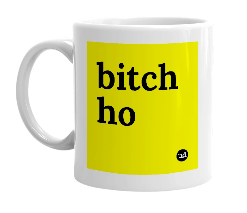 White mug with 'bitch ho' in bold black letters