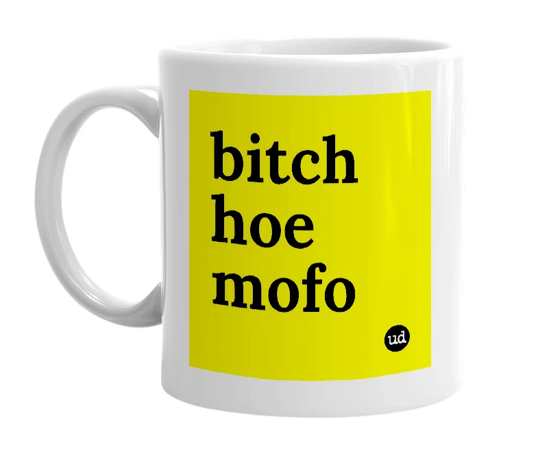 White mug with 'bitch hoe mofo' in bold black letters