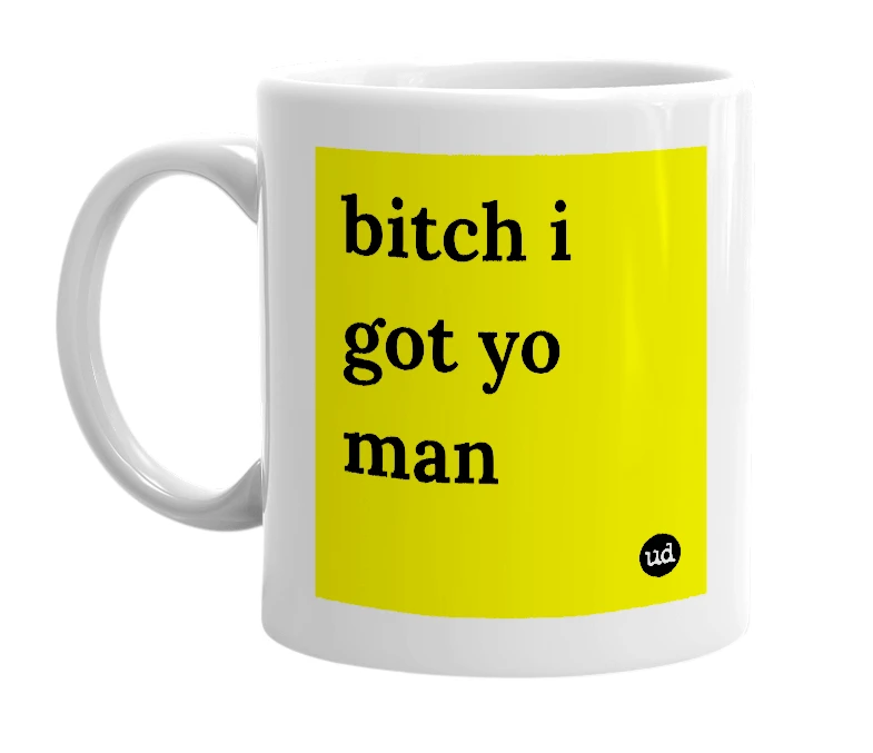 White mug with 'bitch i got yo man' in bold black letters