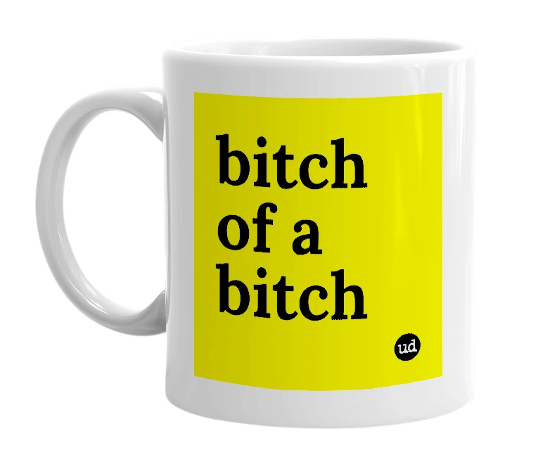 White mug with 'bitch of a bitch' in bold black letters