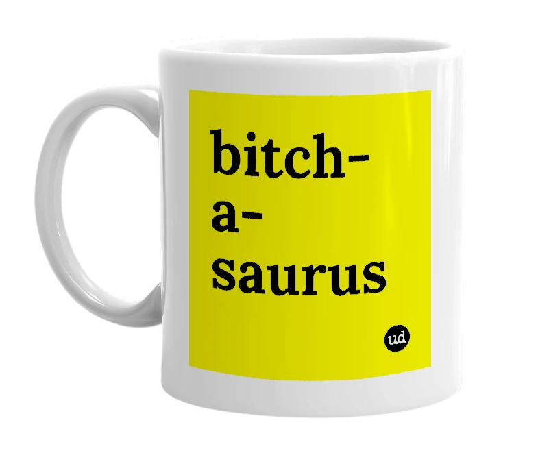 White mug with 'bitch-a-saurus' in bold black letters