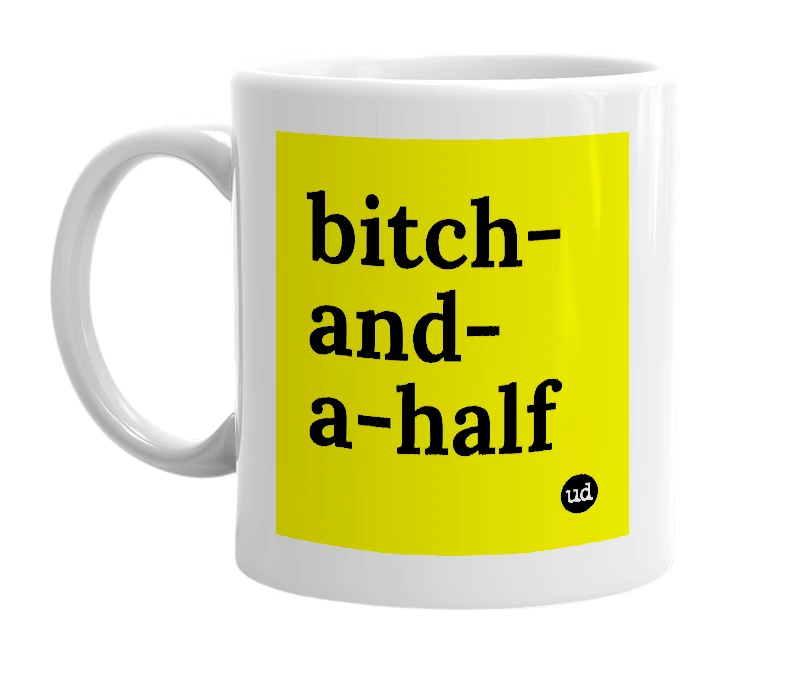 White mug with 'bitch-and-a-half' in bold black letters