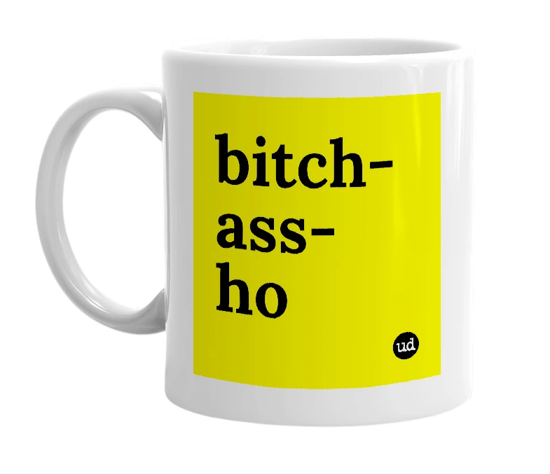 White mug with 'bitch-ass-ho' in bold black letters