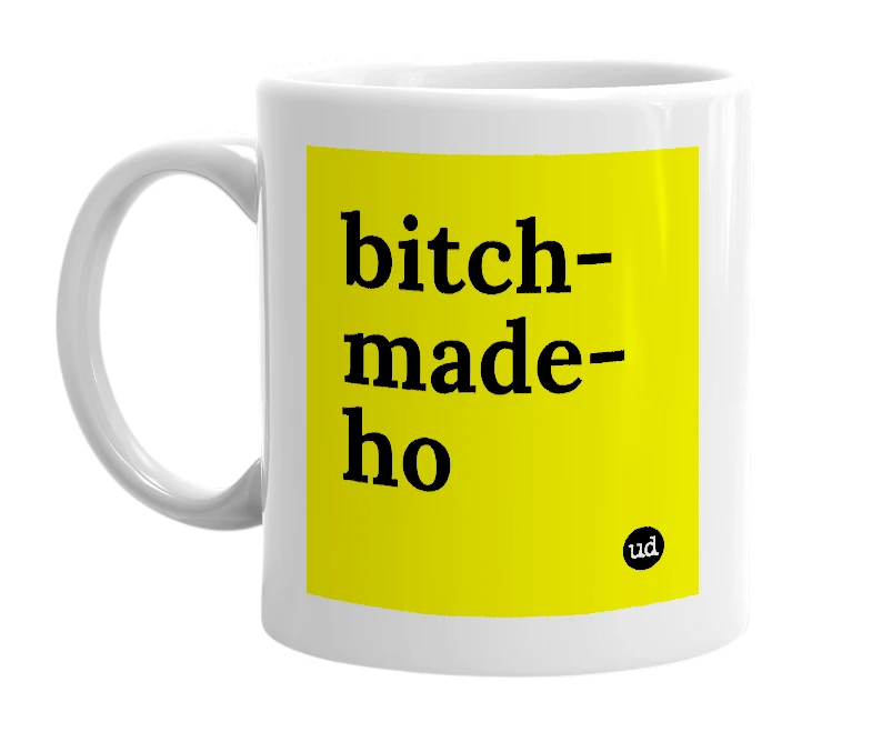 White mug with 'bitch-made-ho' in bold black letters