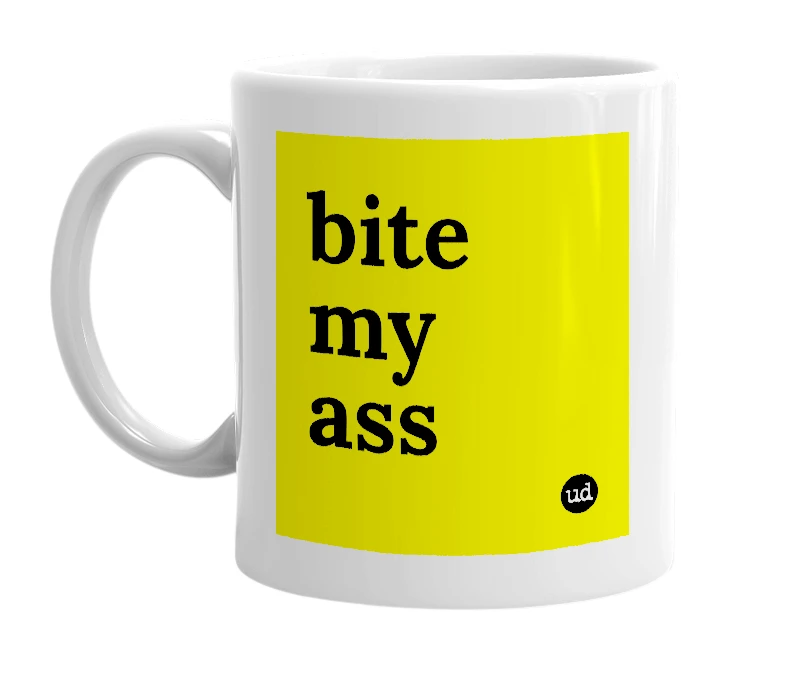 White mug with 'bite my ass' in bold black letters