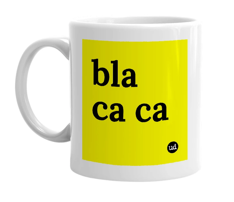 White mug with 'bla ca ca' in bold black letters