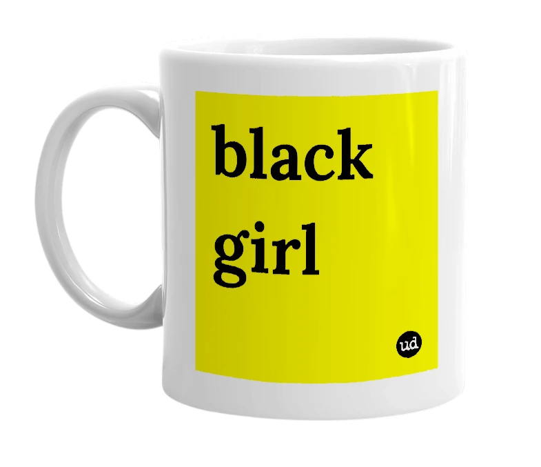 White mug with 'black girl' in bold black letters