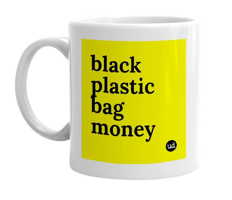 White mug with 'black plastic bag money' in bold black letters