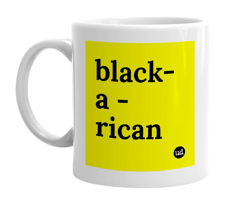White mug with 'black- a - rican' in bold black letters
