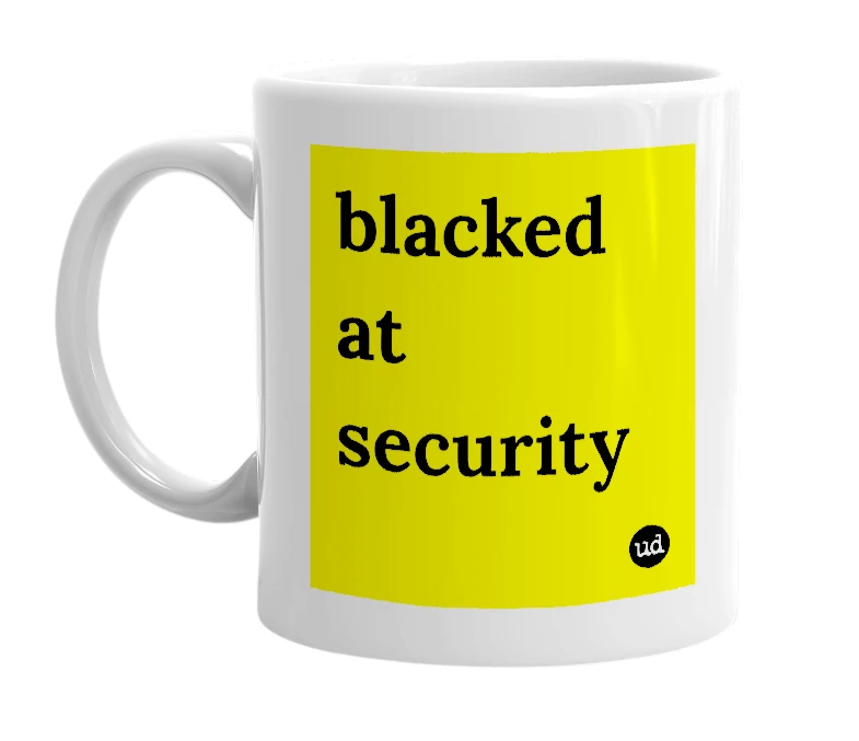 White mug with 'blacked at security' in bold black letters