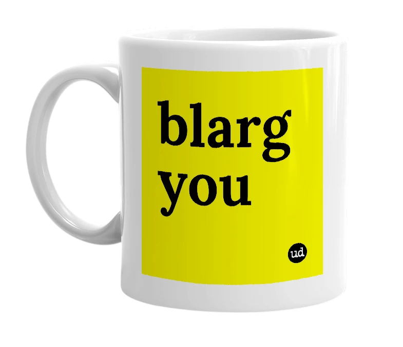 White mug with 'blarg you' in bold black letters