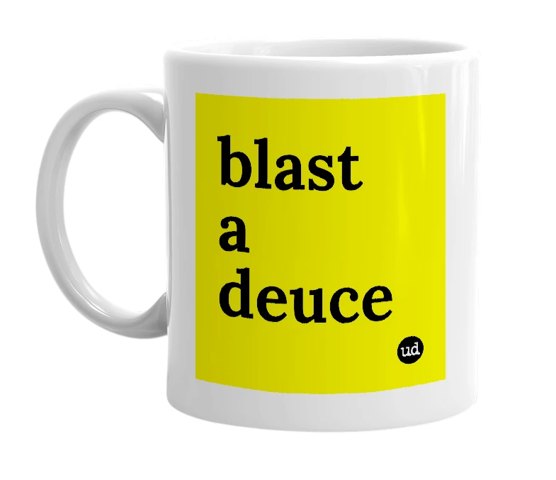 White mug with 'blast a deuce' in bold black letters