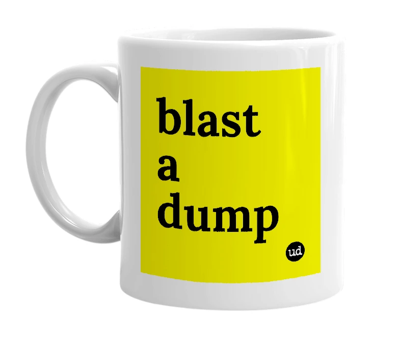 White mug with 'blast a dump' in bold black letters