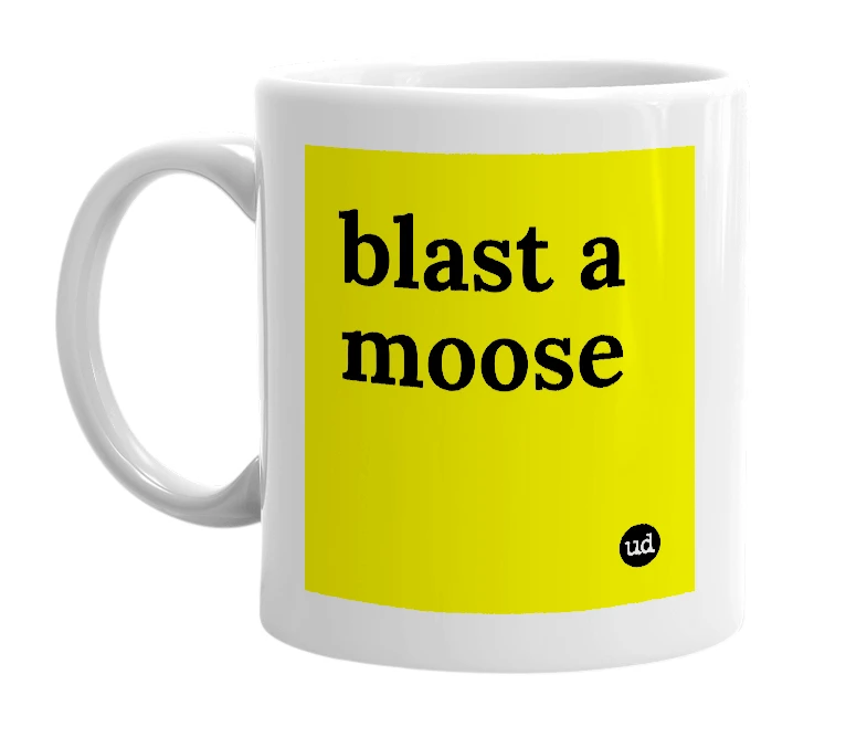 White mug with 'blast a moose' in bold black letters