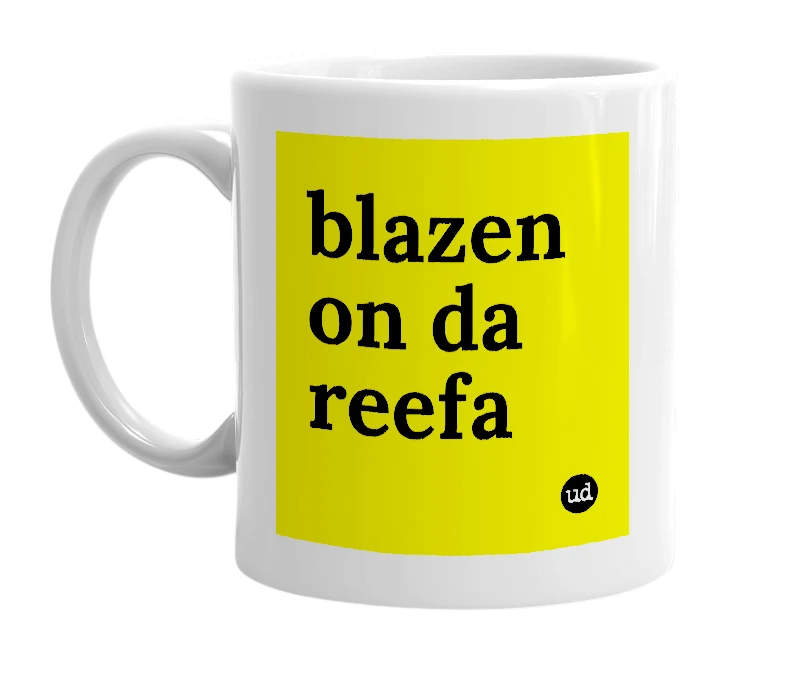 White mug with 'blazen on da reefa' in bold black letters