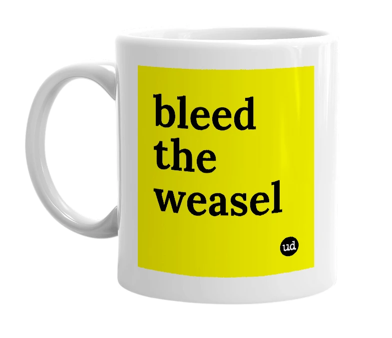 White mug with 'bleed the weasel' in bold black letters