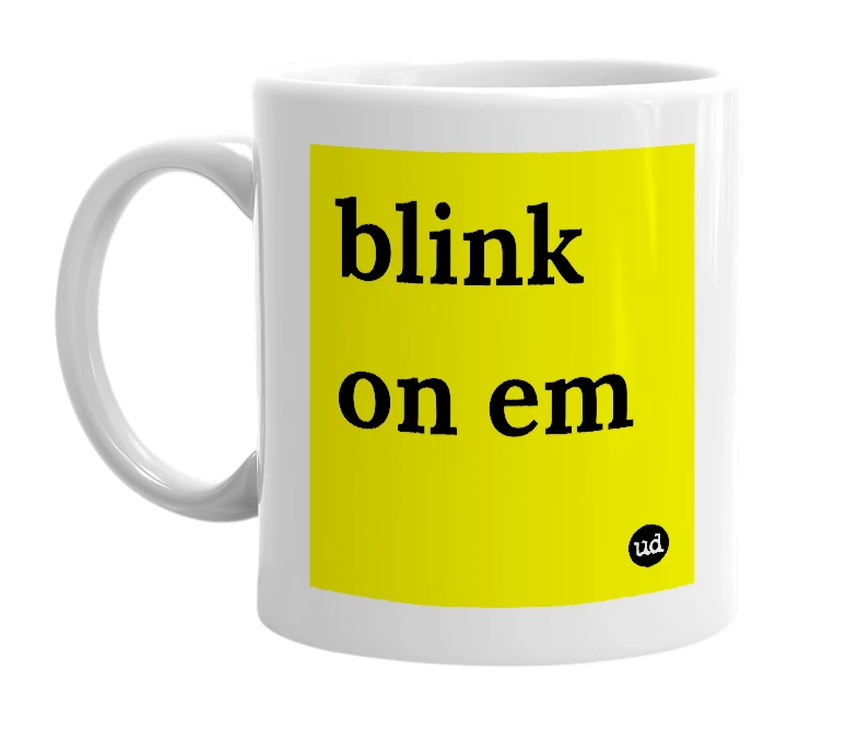 White mug with 'blink on em' in bold black letters