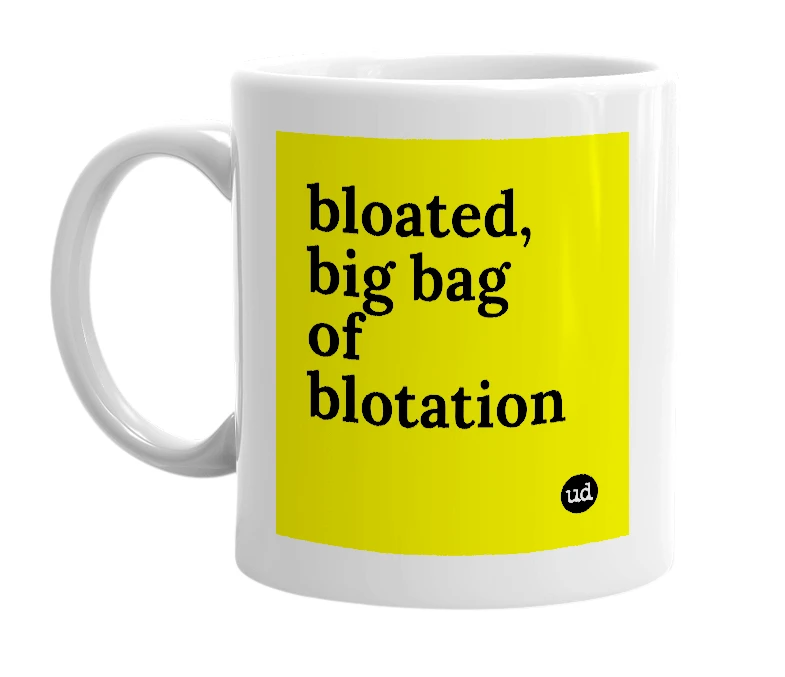 White mug with 'bloated, big bag of blotation' in bold black letters