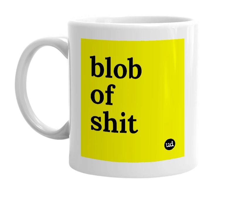 White mug with 'blob of shit' in bold black letters