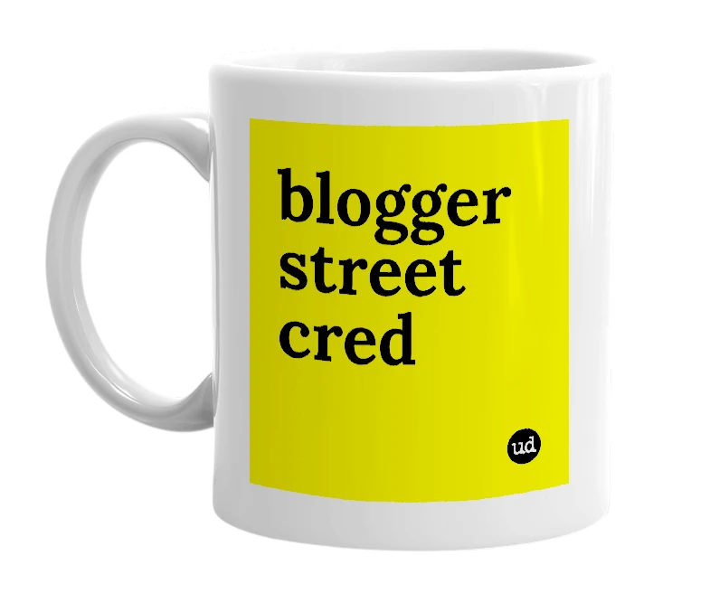 White mug with 'blogger street cred' in bold black letters