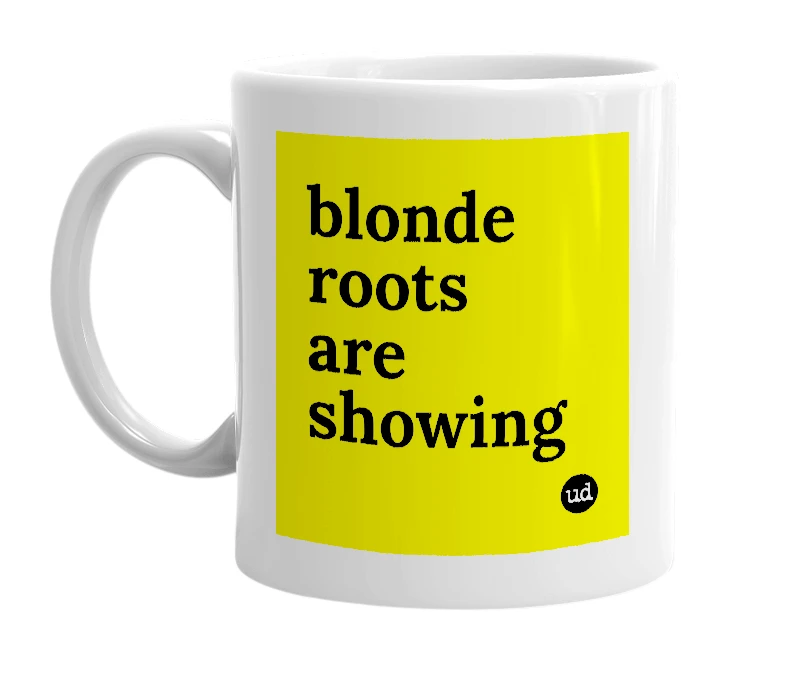 White mug with 'blonde roots are showing' in bold black letters