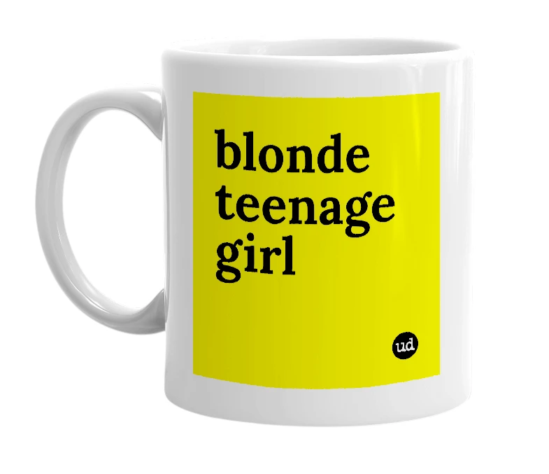 White mug with 'blonde teenage girl' in bold black letters