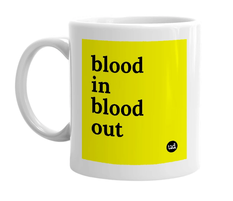White mug with 'blood in blood out' in bold black letters