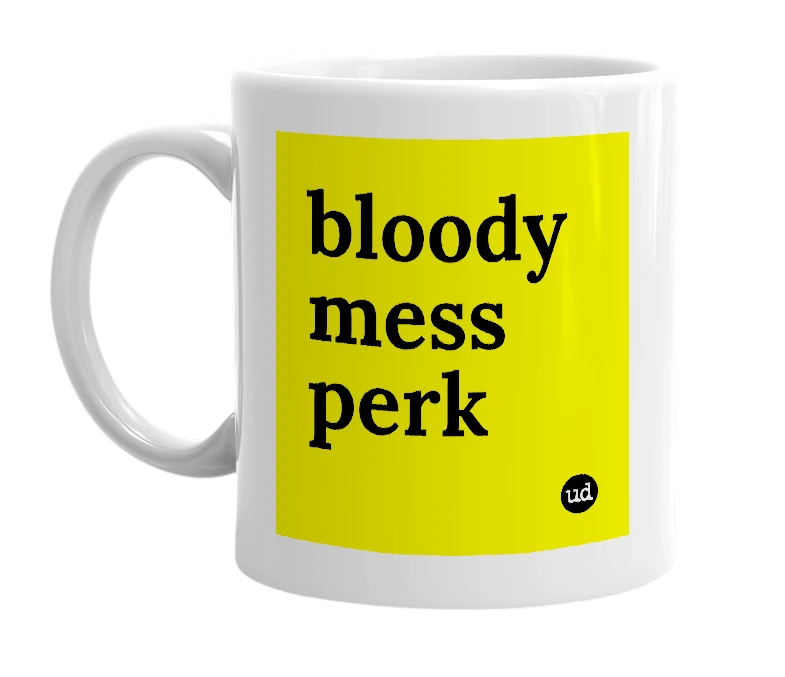 White mug with 'bloody mess perk' in bold black letters