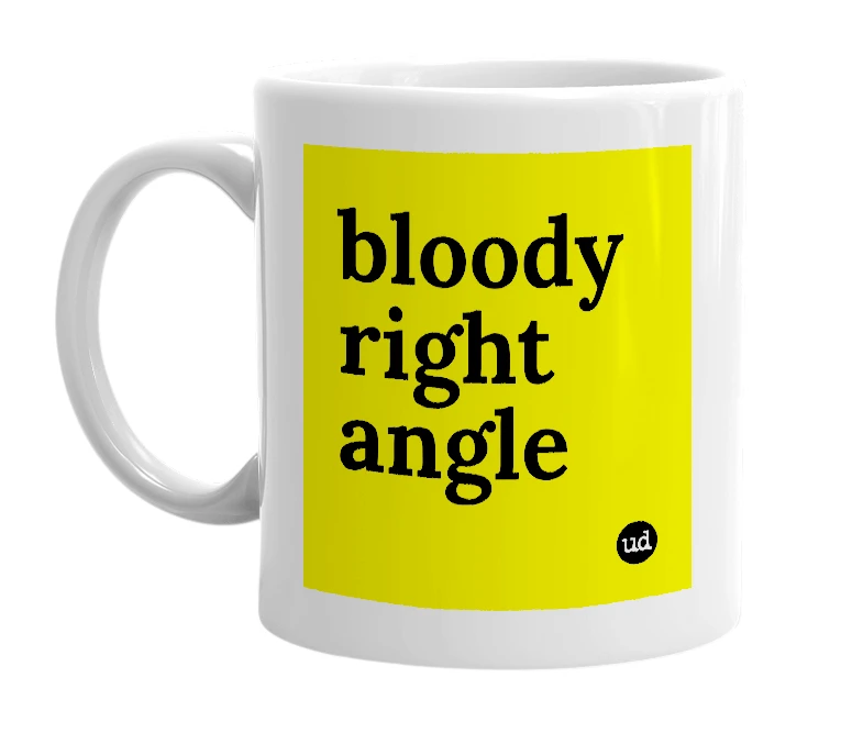 White mug with 'bloody right angle' in bold black letters