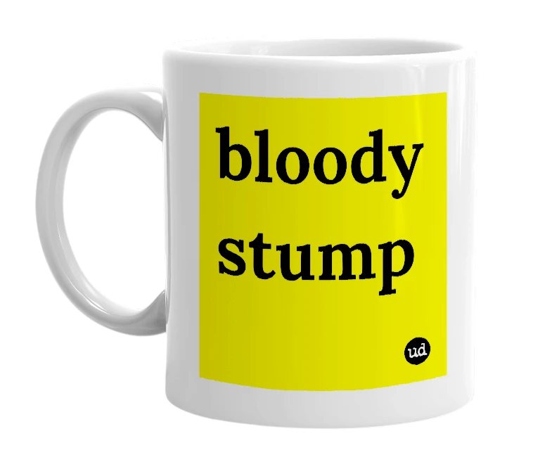 White mug with 'bloody stump' in bold black letters