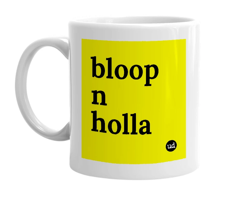 White mug with 'bloop n holla' in bold black letters