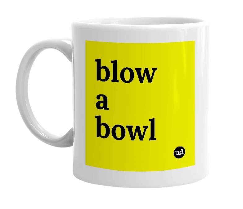 White mug with 'blow a bowl' in bold black letters