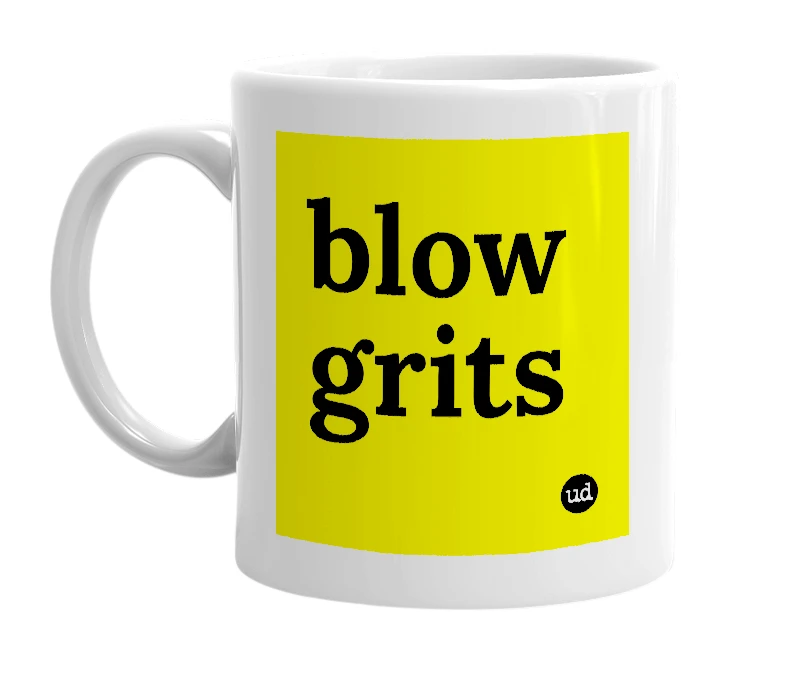 White mug with 'blow grits' in bold black letters