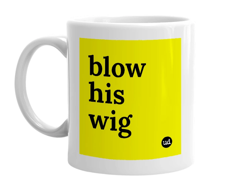 White mug with 'blow his wig' in bold black letters