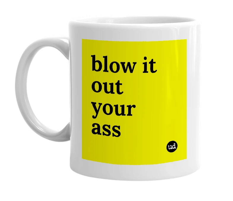 White mug with 'blow it out your ass' in bold black letters