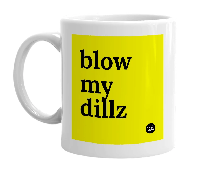 White mug with 'blow my dillz' in bold black letters