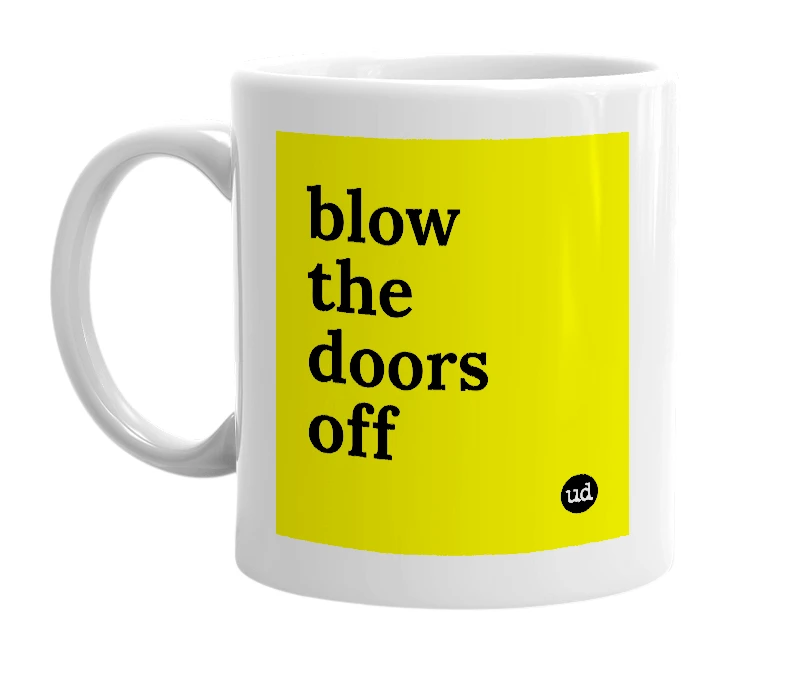 White mug with 'blow the doors off' in bold black letters