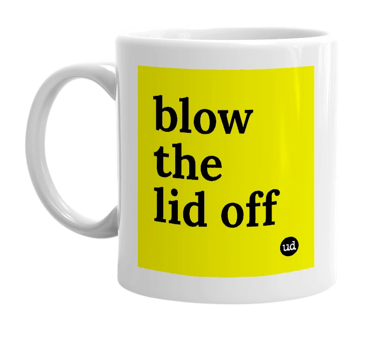 White mug with 'blow the lid off' in bold black letters