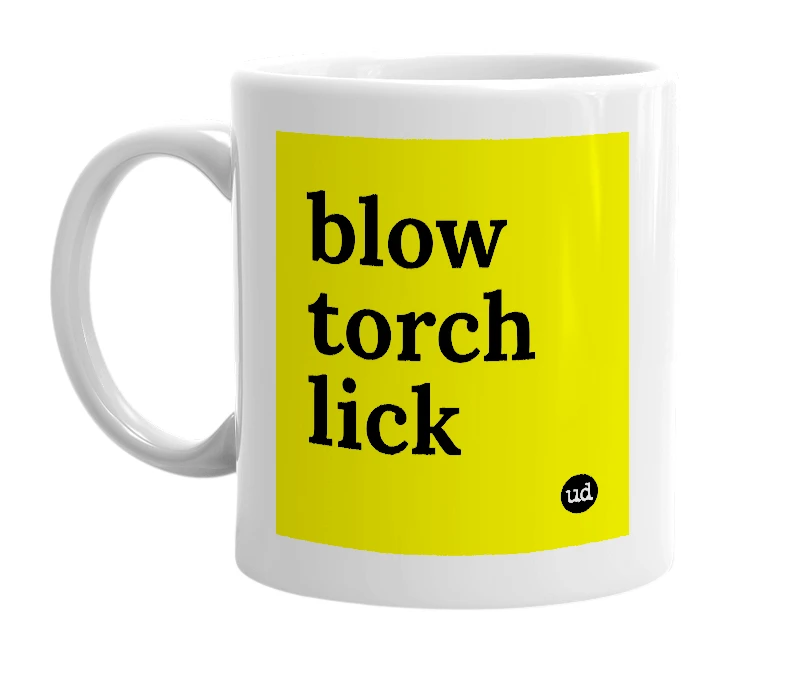 White mug with 'blow torch lick' in bold black letters