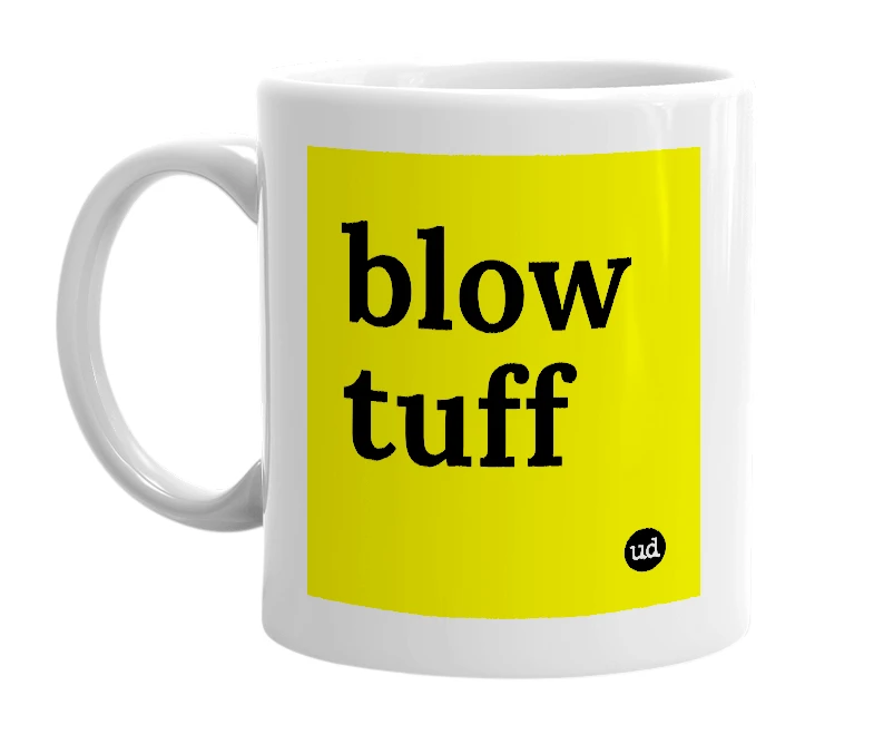 White mug with 'blow tuff' in bold black letters