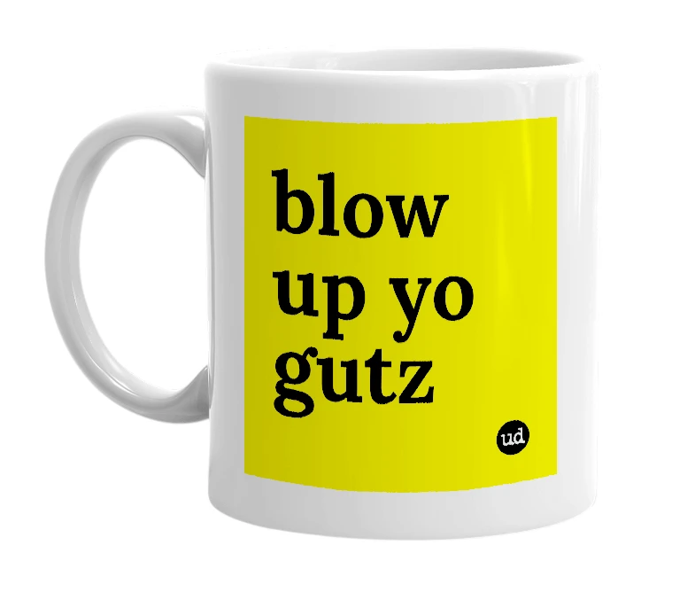 White mug with 'blow up yo gutz' in bold black letters