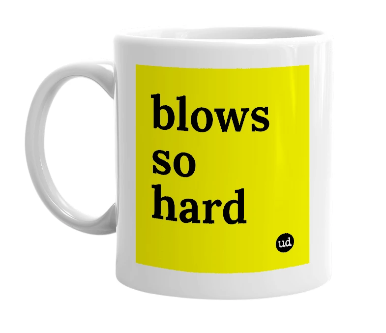 White mug with 'blows so hard' in bold black letters