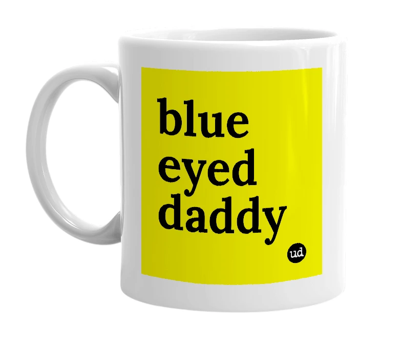 White mug with 'blue eyed daddy' in bold black letters